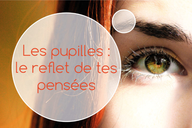 Montre moi tes pupilles, je te dirai ce que tu penses.