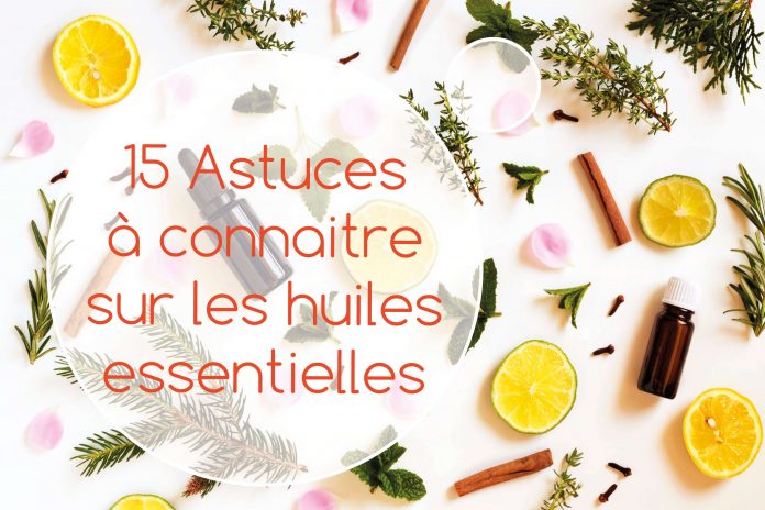 15 astuces à connaitre sur les HE Astuces à connaitre avant d'utiliser une huile essentielle